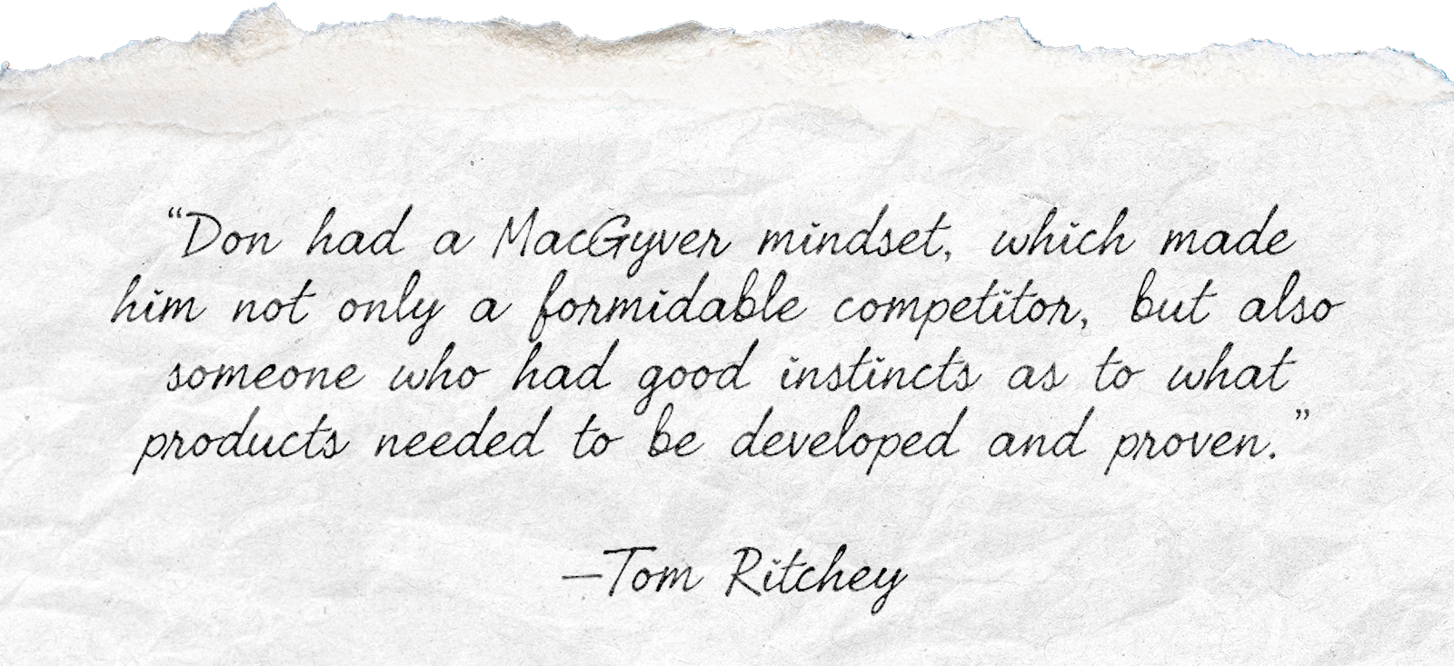 Don had a MacGyver mindset, which made him not only a formidable competitor, but also someone who had good instin